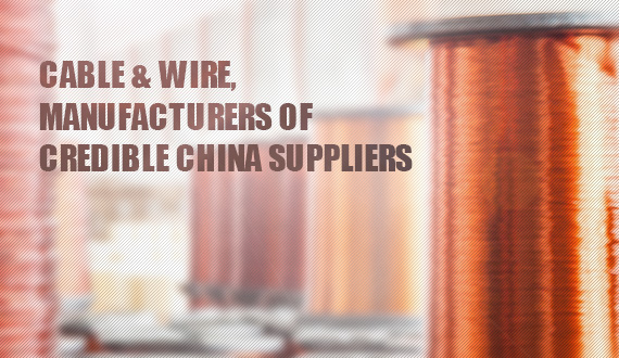 Source Cable & Wire Manufacturers in China Right Now